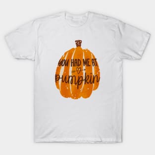 You had me at Pumpkin Fall Autumn T-Shirt